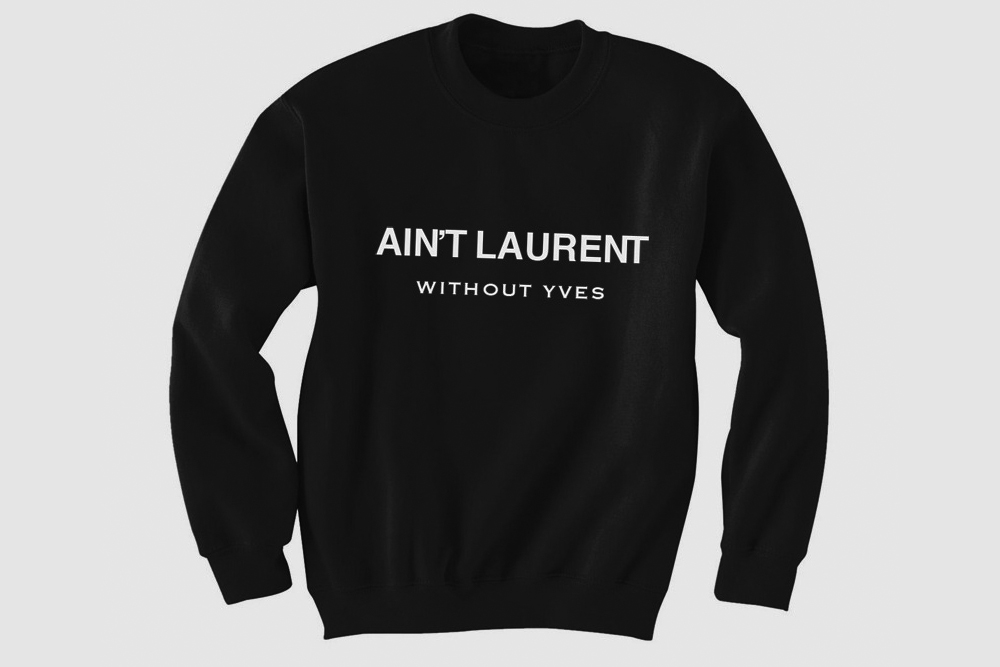 Aint Laurent Without Yves sweatshirt